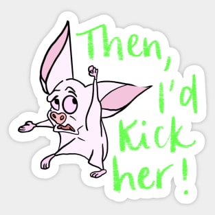 I’d kick her! Sticker
